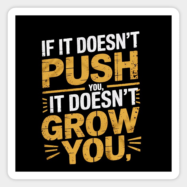 Motivational Saying, If it Dosen't Grow You Magnet by logiamerch